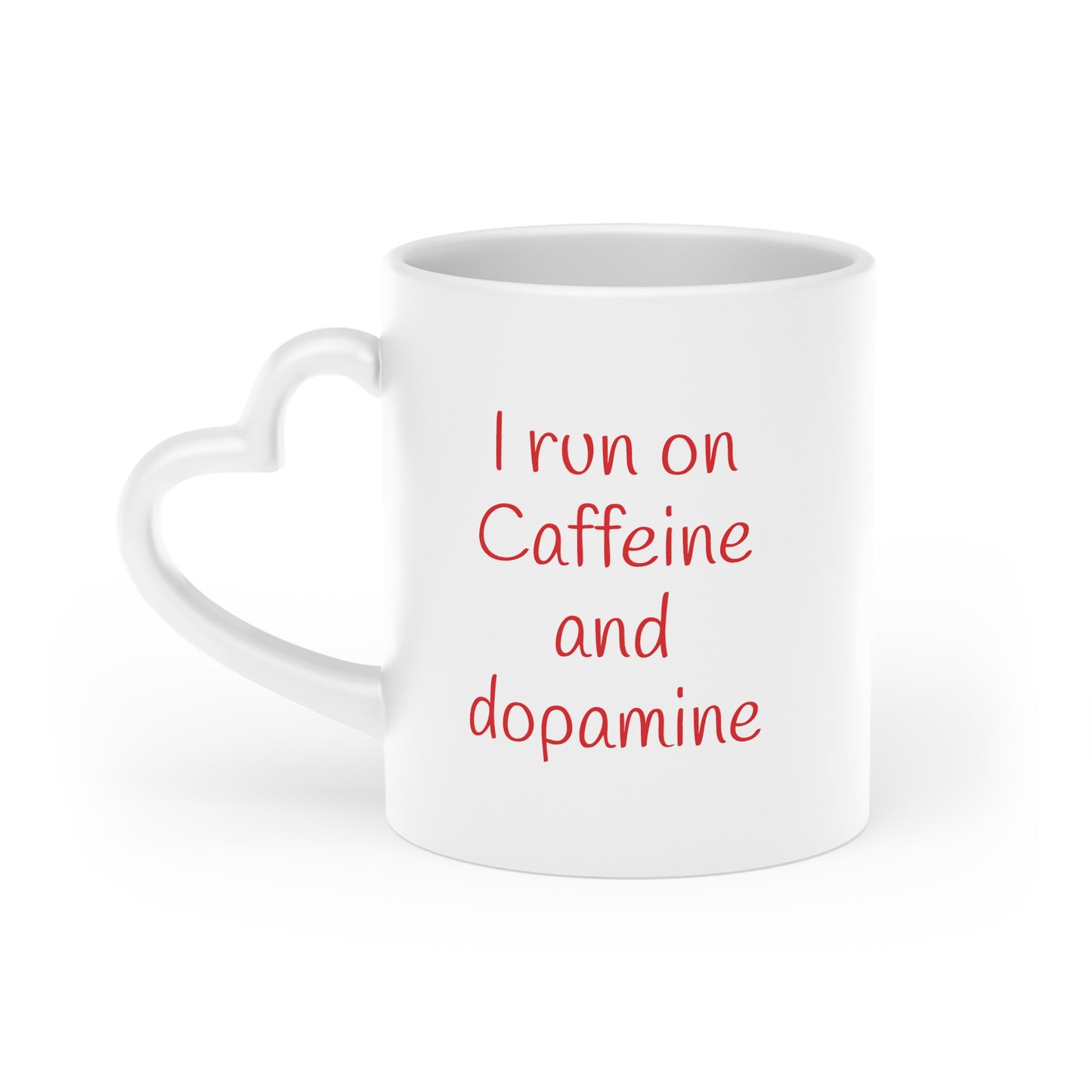 I run on caffeine and dopamine -- Heart Mug