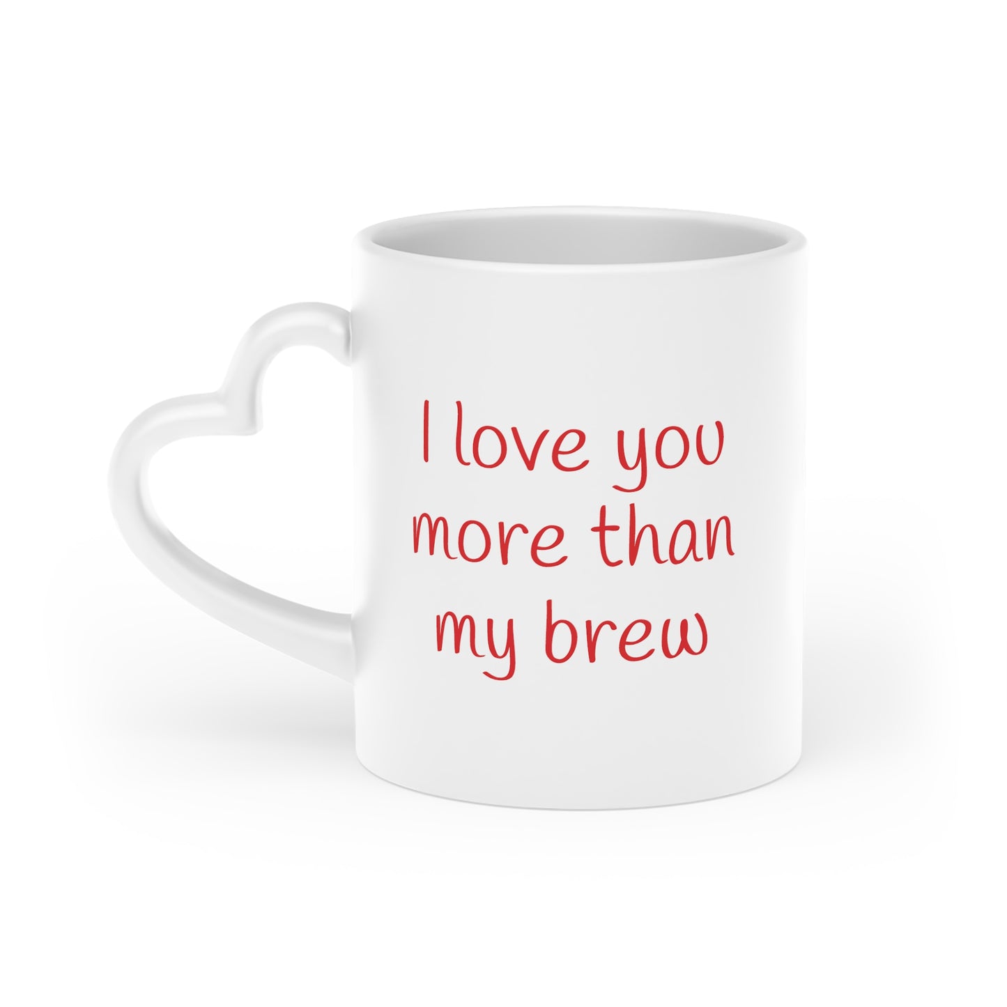 I love you more than my brew -- Heart Mug