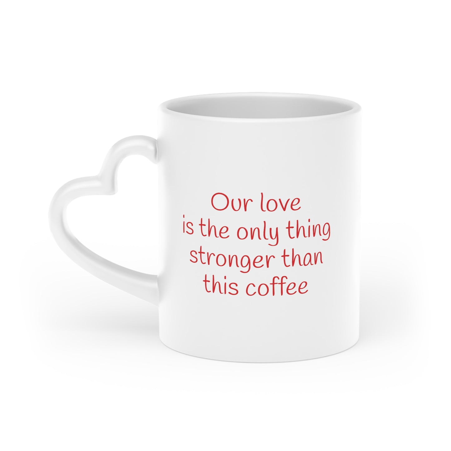 Our love is the only thing stronger than this coffee -- Heart Mug