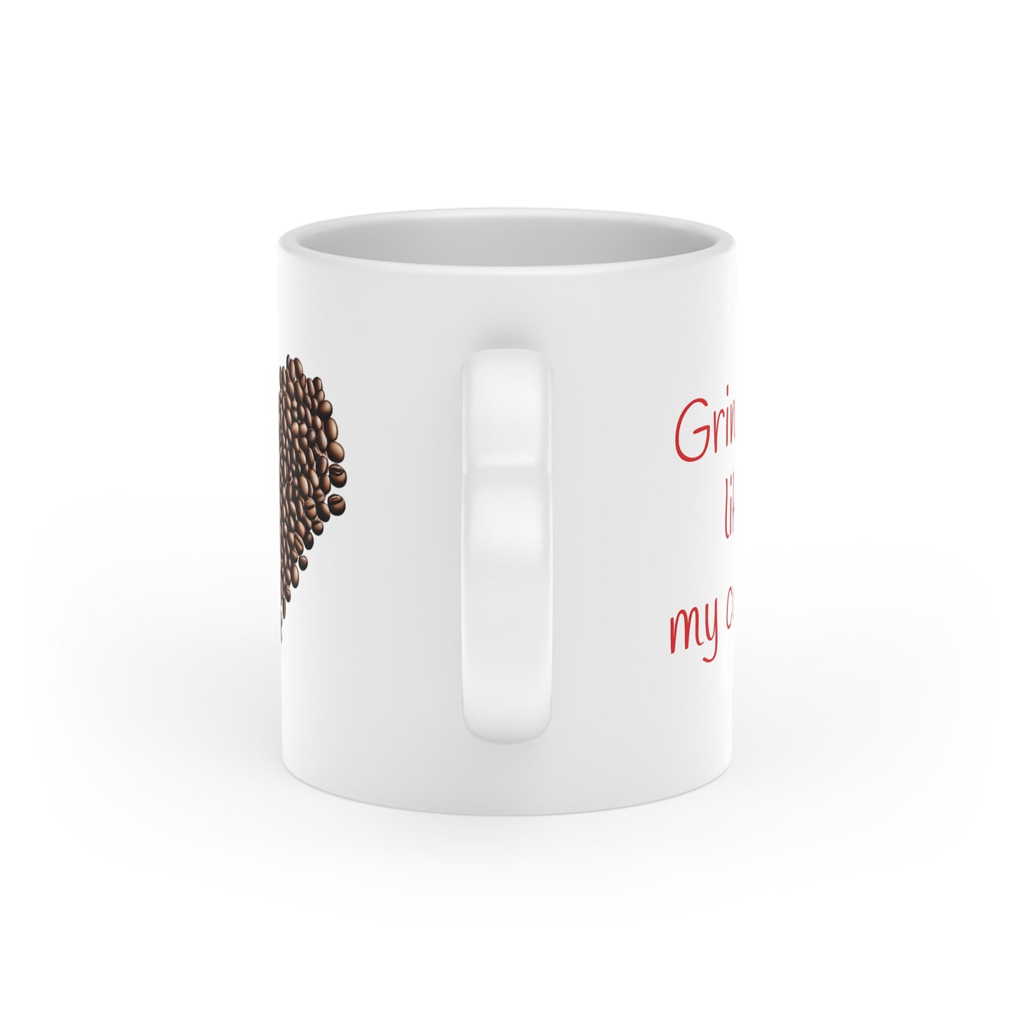 Grind me like my coffee -- Heart Mug