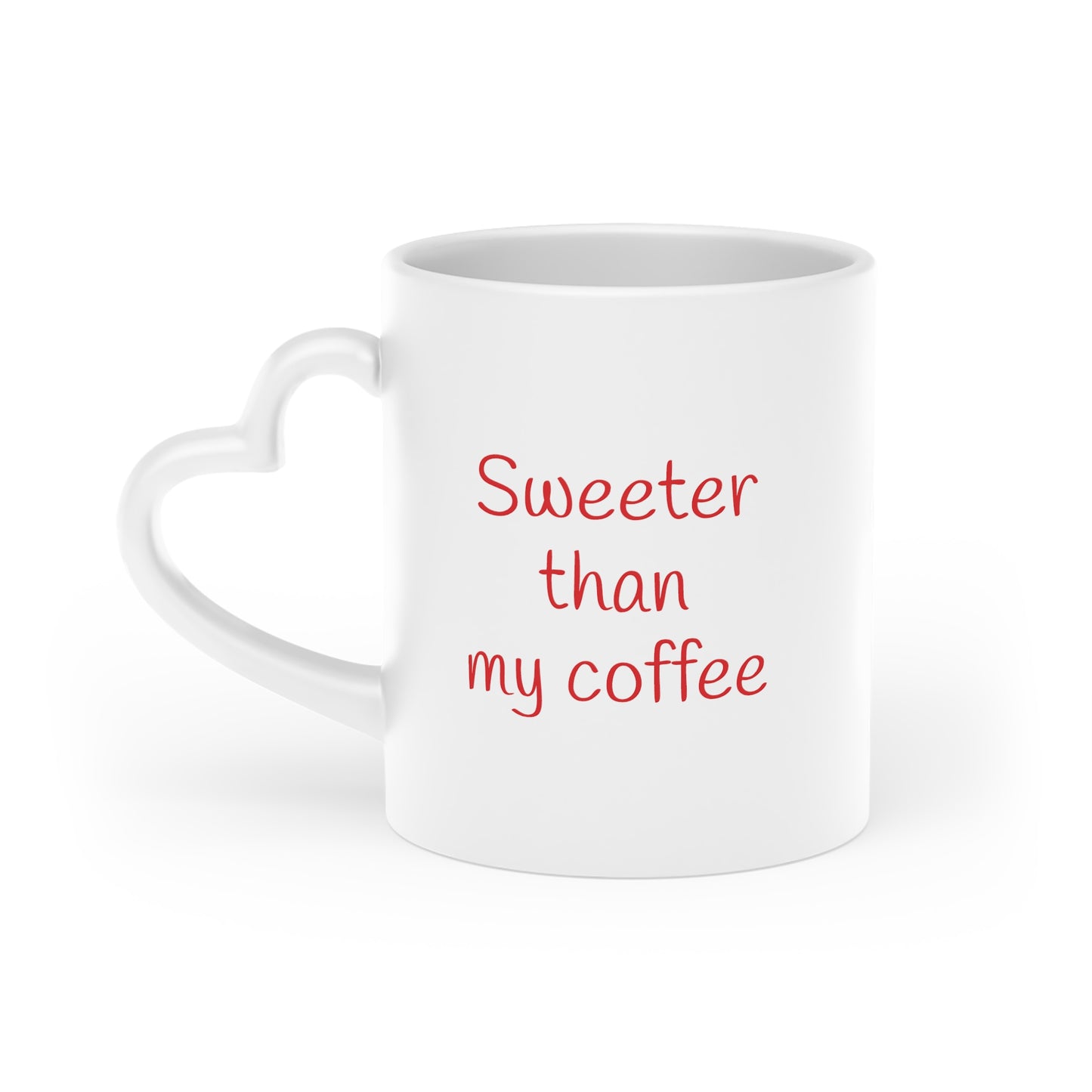 Sweeter than my coffee -- Heart Mug