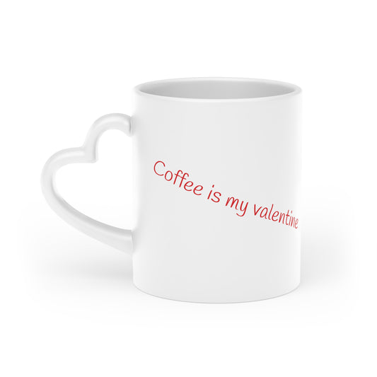 Coffee is my valentine -- Heart Mug