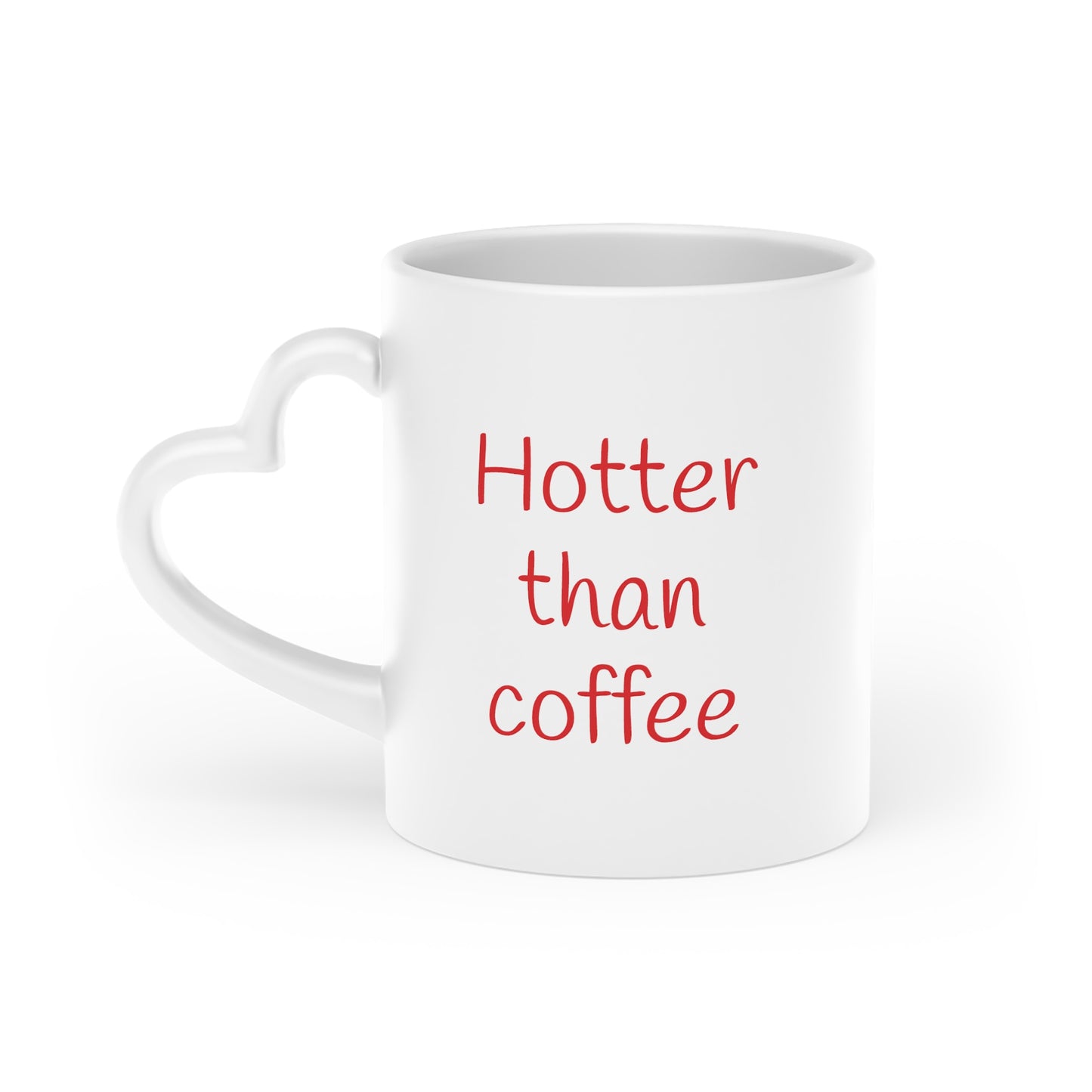 Hotter than coffee -- Heart Mug