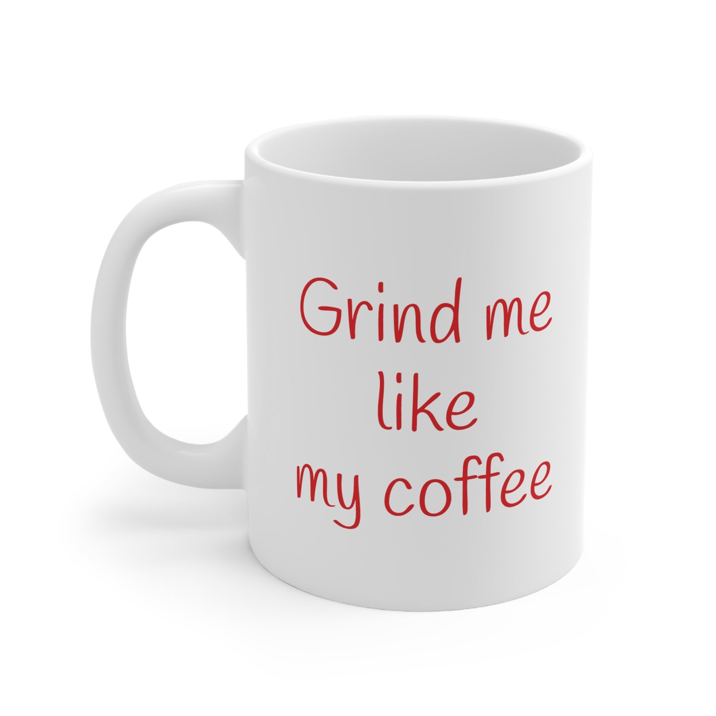 Grind me like my coffee -- coffee bean heart mug, Valentines day gift, Funny gift, Anniversary gift, Coffee lover gift