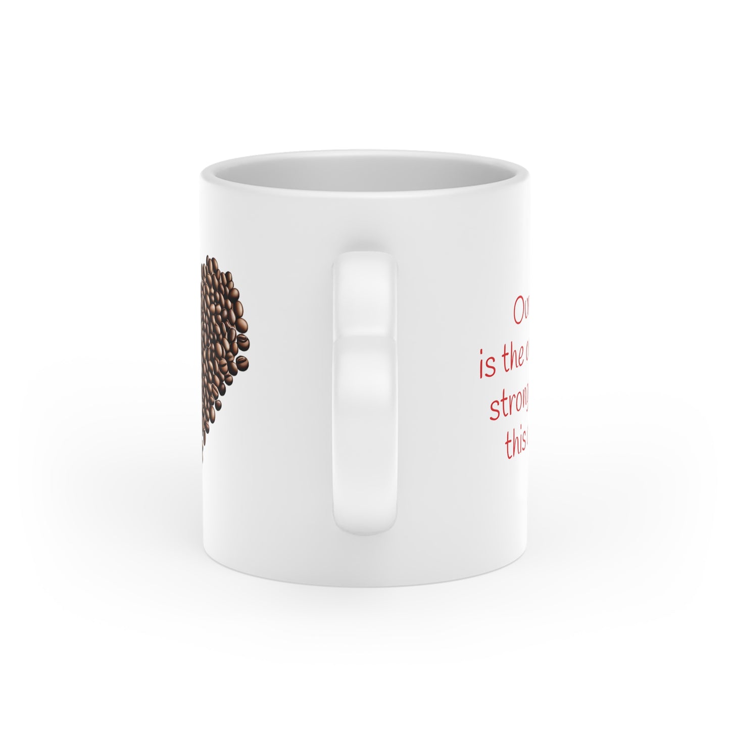 Our love is the only thing stronger than this coffee -- Heart Mug