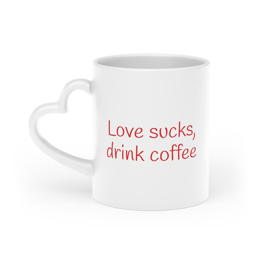 Love sucks, drink coffee -- Heart Mug